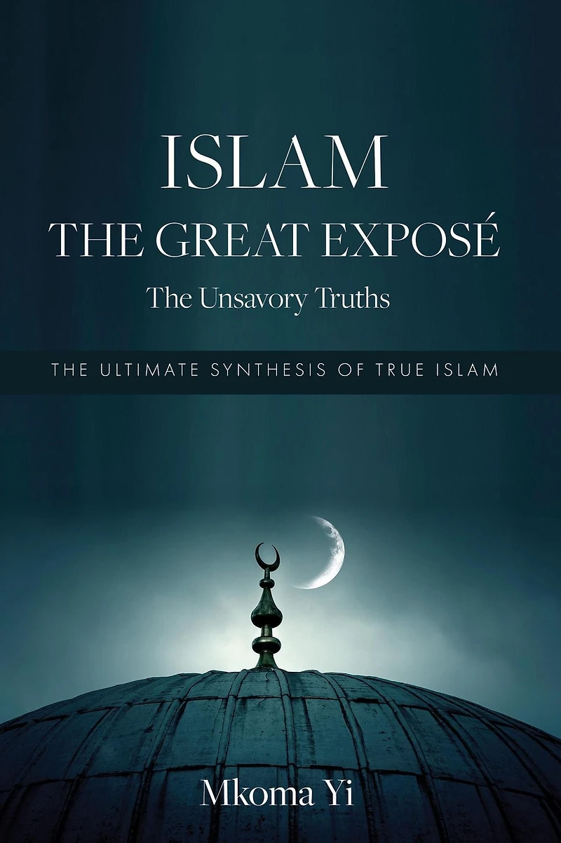 Islam: The Great Exposé. The Unsavoury Truths