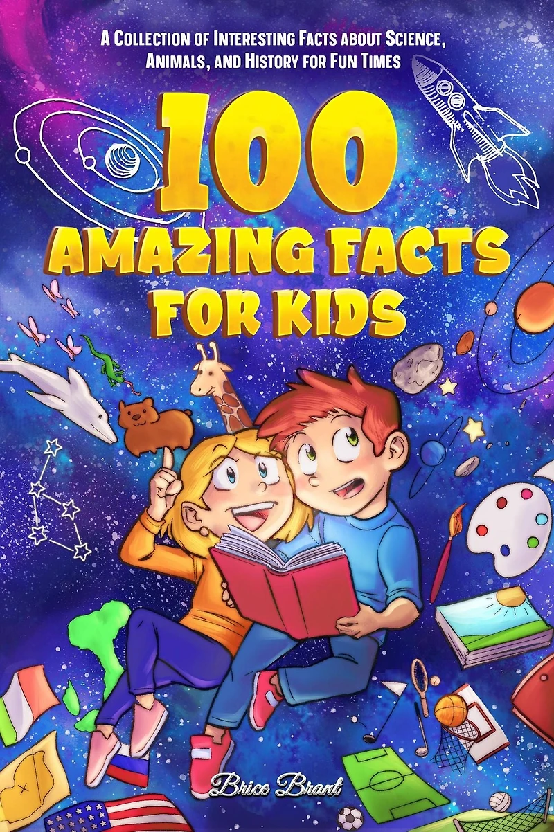 100 Amazing Facts for Kids : A Collection of Interesting about Science, Animals, and History Fun Times