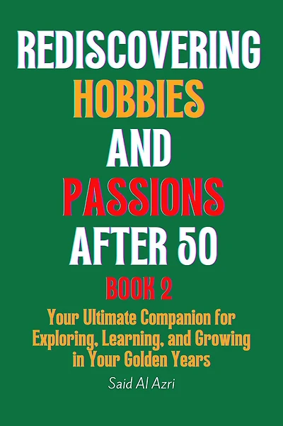 Rediscovering Hobbies and Passions After 50, Book 2 (Living Fully 50 Series, #2)