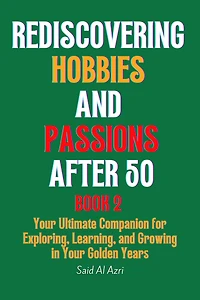 Rediscovering Hobbies and Passions After 50, Book 2 (Living Fully 50 Series, #2)