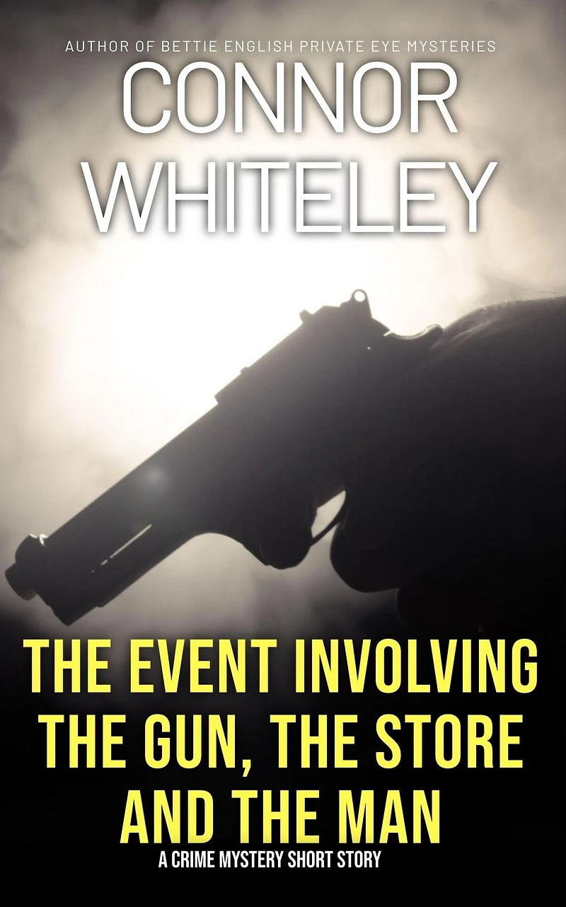 The Event Involving The Gun, The Store And The Man: A Crime Mystery Short Story