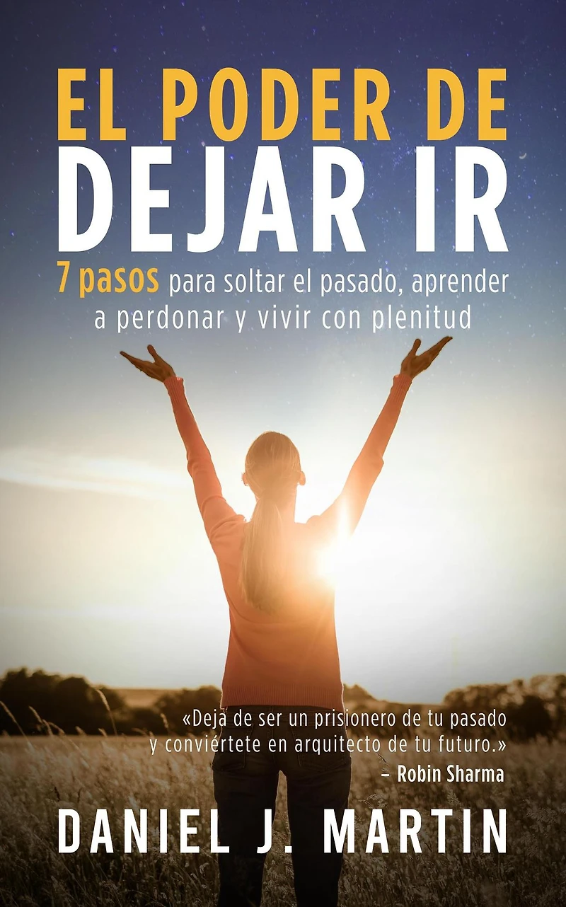el poder de dejar ir: 7 pasos para soltar pasado, aprender a perdonar y vivir con plenitud (Desarrollo personal autoayuda)