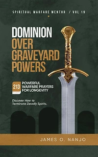 Dominion Over Graveyard Powers (Spiritual Warfare Mentor, #19)