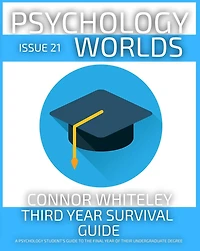 Issue 21: Third Year Survival Guide A Psychology Student's To The Final Of Their Undergraduate Degree (Psychology Worlds, #21)