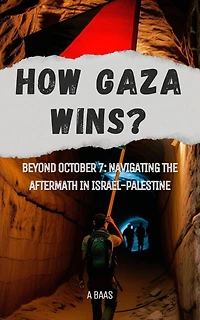How Gaza Wins? Beyond October 7: Navigating the Aftermath in Israel-Palestine