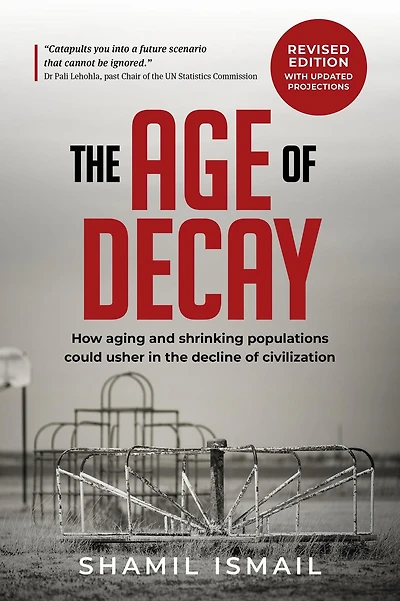 The Age of Decay: How Aging and Shrinking Populations Could Usher in the Decline of Civilization (Revised Edition)