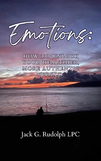 Emotions: How to Unlock Your Healthier, More Authentic World
