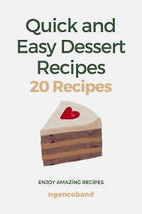 Quick and Easy Dessert Recipes - 20 Recipes