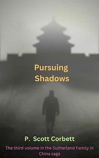 Pursuing Shadows (Sutherlands in China trilogy, #3)