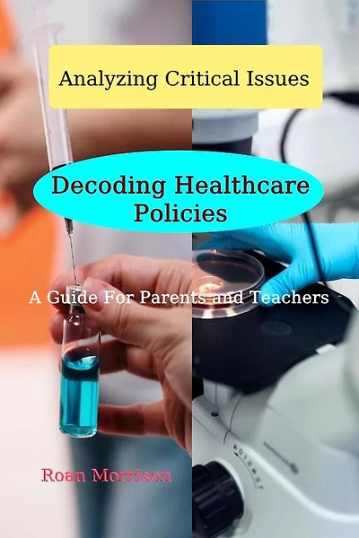 Decoding Healthcare Policies (Analyzing Critical Issues, #1)