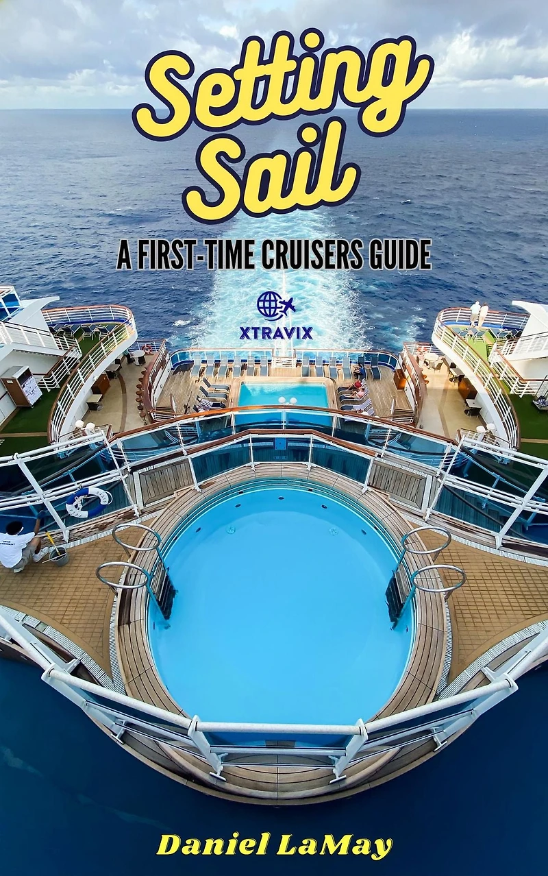 Setting Sail: Your First-Time Cruisers Guide (Xtravix Travel Guides, #1)