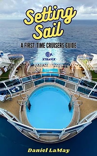 Setting Sail: Your First-Time Cruisers Guide (Xtravix Travel Guides, #1)