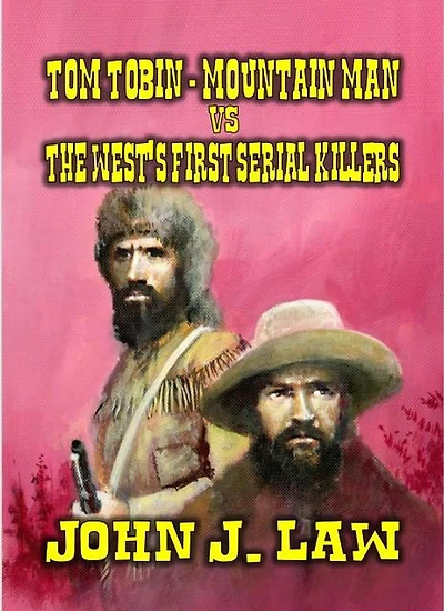 Tom Tobin - Mountain Man vs The West's First Serial Killers