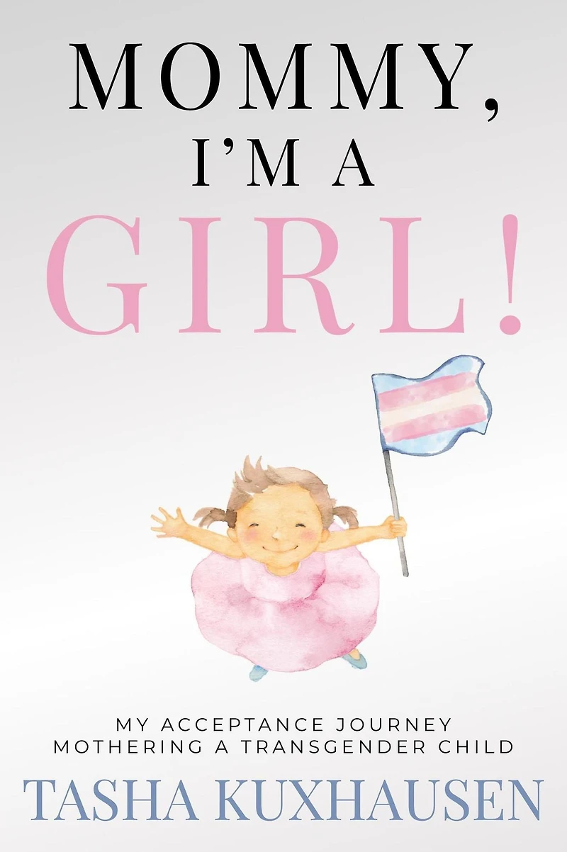 Mommy, I'm a Girl! My Acceptance Journey Mothering a Transgender Child