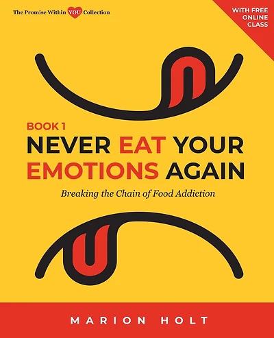 Never Eat Your Emotions Again: Breaking the Chain of Food Addiction (Book 1)