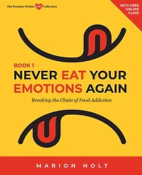 Never Eat Your Emotions Again: Breaking the Chain of Food Addiction (Book 1)