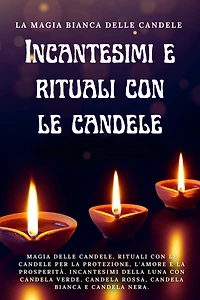 La magia bianca delle candele. Incantesimi e rituali con le candele