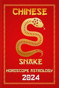 Snake Chinese Horoscope 2024 (Chinese Horoscopes & Astrology 2024, #6)