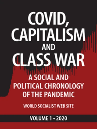 Covid, Capitalism, and Class War, Volume 1 2020: A Social and Political Chronology of the Pandemic (Covid, Capitalism and Class War, #1)