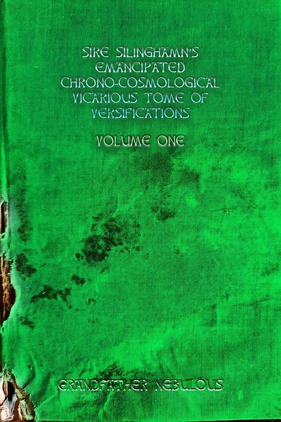 Sire Silinghamn's Emancipated Chrono-Cosmological Vicarious Tome Of Versifications (Sire Silinghamn's Emancipated Chrono-Cosmological Tome Of Versifications, #1)