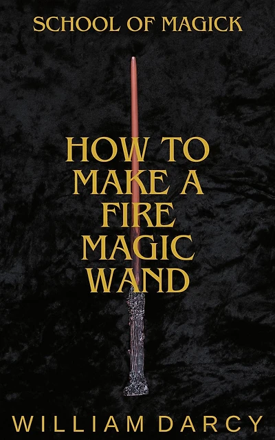 How to Make a Fire Magic Wand (School of Magick, #1)