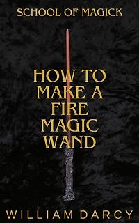 How to Make a Fire Magic Wand (School of Magick, #1)