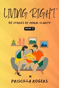 Living Right - 50 Stories Of Moral Clarity Book 2 (Living For A Beautiful Life, #2)