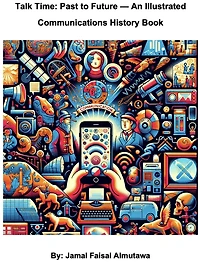 Talk Time: Past to Future - An Illustrated Communications History Book