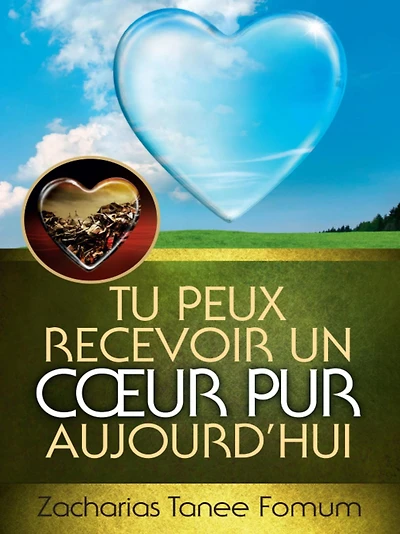 Tu Peux Recevoir un Coeur Pur Aujourd'hui (Aides Pratiques pour les Vainqueurs, #14)