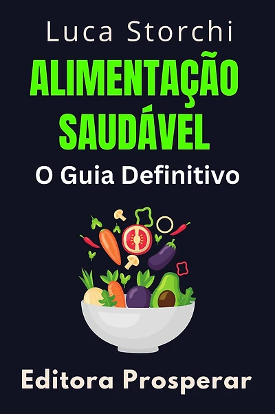 Alimentação Saudável: O Guia Definitivo (Coleção Vida Equilibrada, #4)