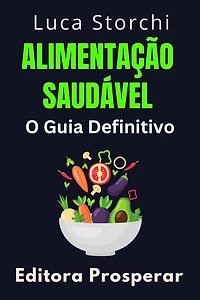 Alimentação Saudável: O Guia Definitivo (Coleção Vida Equilibrada, #4)