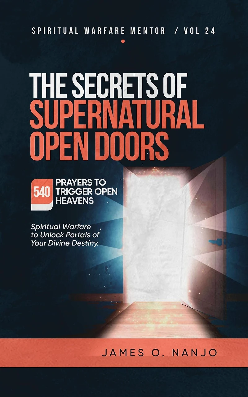 The Secrets of Supernatual Open Doors (Spiritual Warfare Mentor, #24)