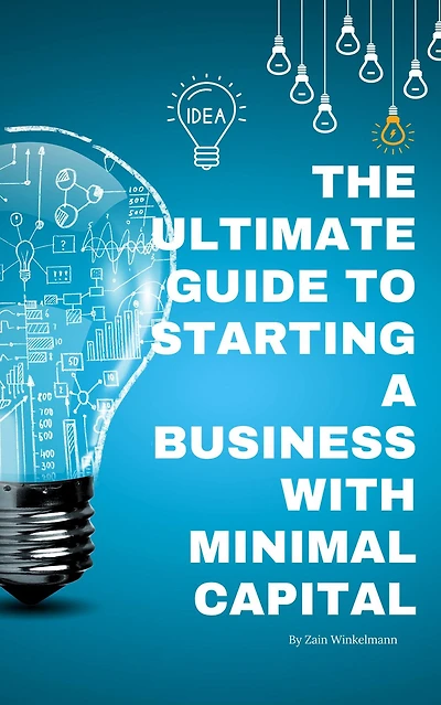 The Ultimate Guide to Starting a Business with Minimal Capital