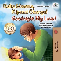 Usiku Mwema, Kipenzi Changu! Goodnight, My Love! (Swahili English Bilingual Collection)