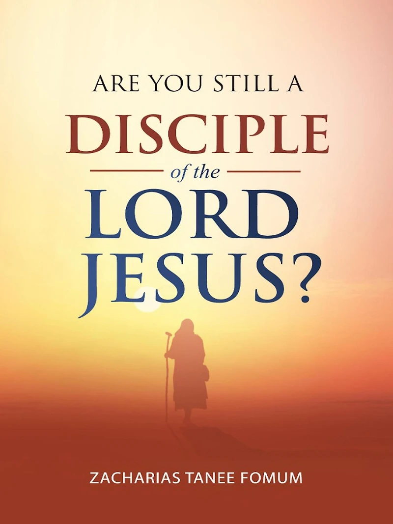 Are You Still a Disciple of The Lord Jesus? (Practical Helps For Overcomers, #22)