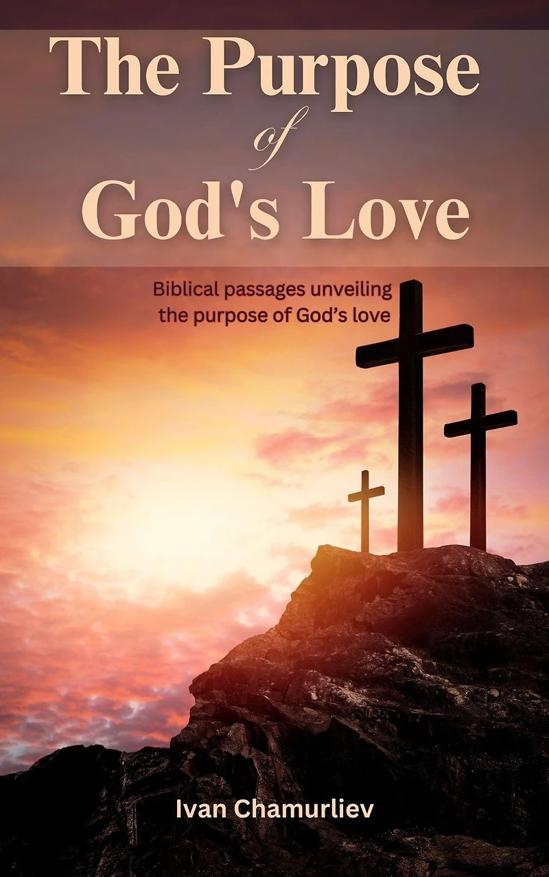 The Purpose of God's Love: Biblical Passages Unveiling the Purpose of God's Love