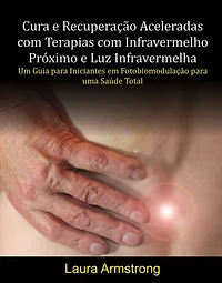 Cura e Recuperação Aceleradas com Terapias com Infravermelho Próximo e Luz Infravermelha
