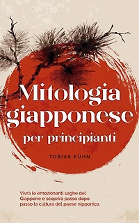 Mitologia giapponese per principianti Vivrà le emozionanti saghe del Giappone e scoprirà passo dopo la cultura paese nipponico.
