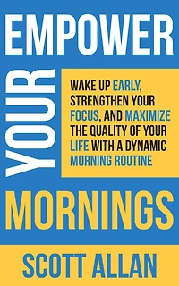 Empower Your Mornings: Wake Up Early, Strengthen Focus, and Maximize the Quality of Life with a Dynamic Morning Routine (Pathways to Mastery Series, #8)