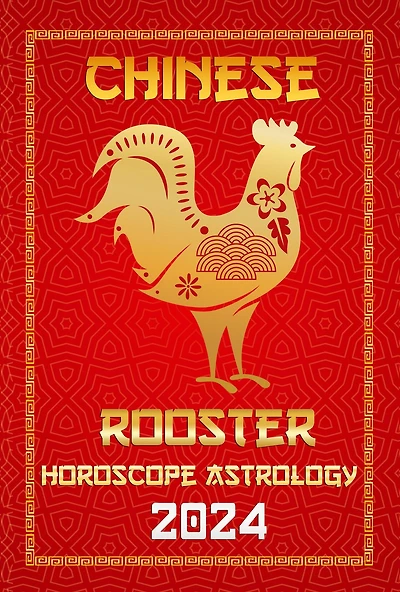 Rooster Chinese Horoscope 2024 (Chinese Horoscopes & Astrology 2024, #10)