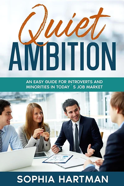 Quiet Ambition: An Easy Guide for Introverts and Minorities in Today's Job Market