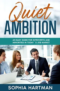 Quiet Ambition: An Easy Guide for Introverts and Minorities in Today's Job Market