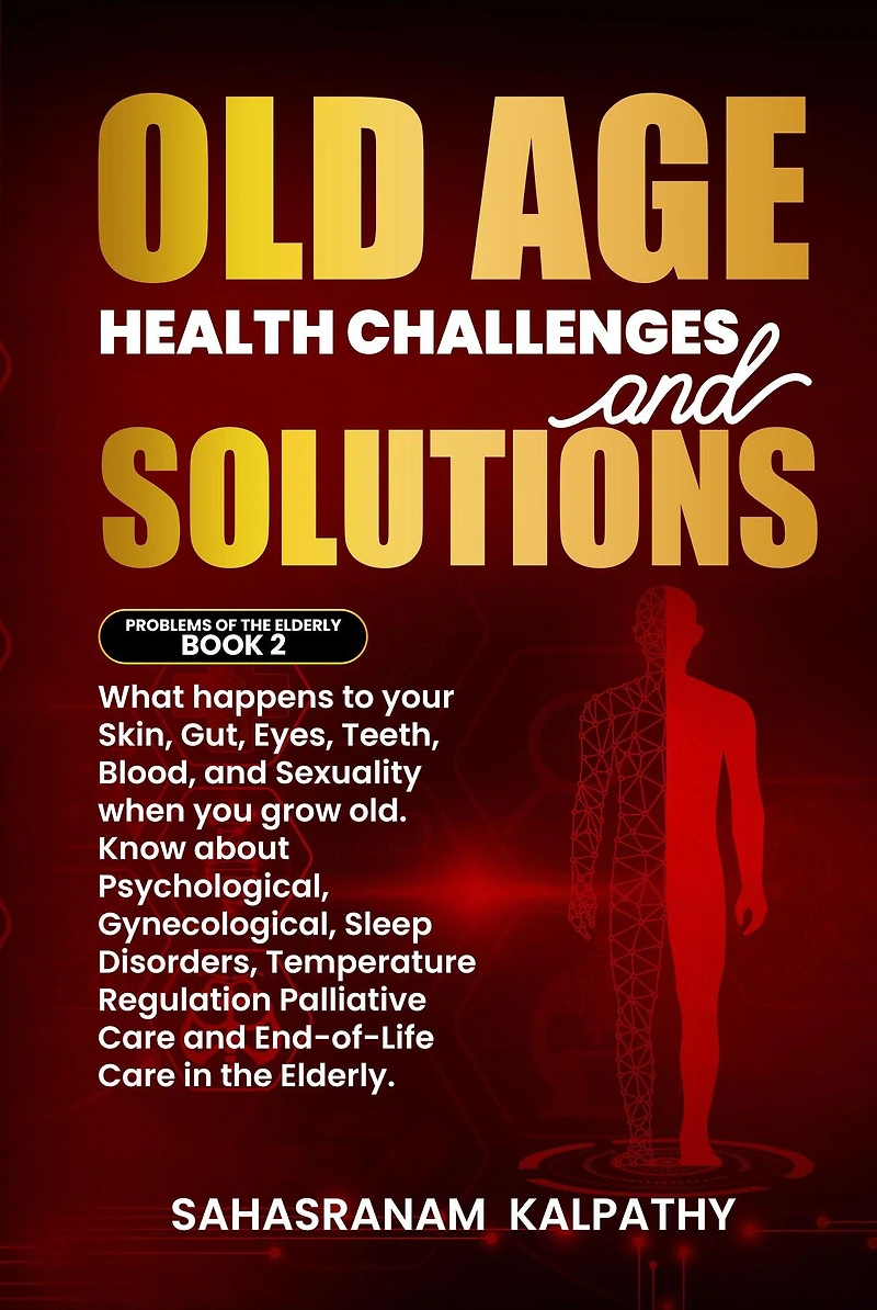 Old Age Health - Challenges and Solutions (Problems of the Elderly, #2)