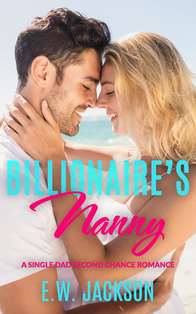 Billionaire's Nanny: A Single Dad Second Chance Romance