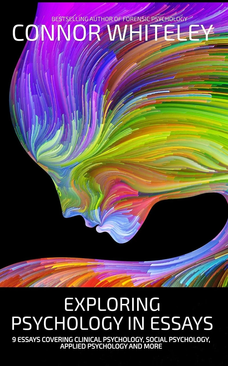 Exploring Psychology Essays: 9 Essays Covering Clinical Psychology, Social Applied and More