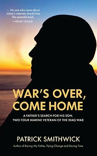 War's Over, Come Home: A Father's Search for His Son, Two-Tour Marine Veteran of the Iraq War