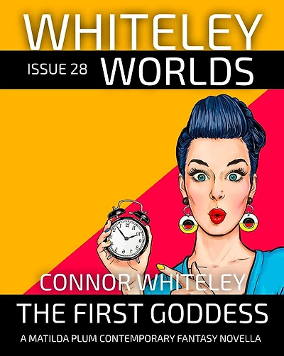 Issue 28: The First Goddess A Matilda Plums Contemporary Fantasy Novella (Whiteley Worlds, #28)
