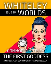Issue 28: The First Goddess A Matilda Plums Contemporary Fantasy Novella (Whiteley Worlds, #28)