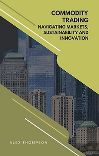 Commodity Trading: Navigating Markets, Sustainability, and Innovation