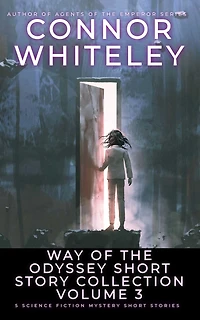 Way Of The Odyssey Short Story Collection Volume 3: 5 Science Fiction Stories